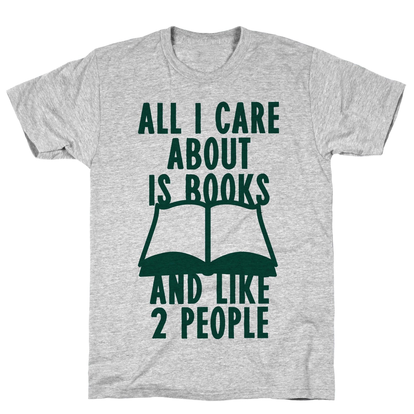 All I Care About Is Books (And Like 2 People Athletic Gray Unisex Cotton Tee