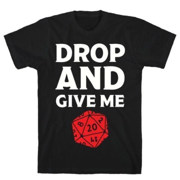 DROP AND GIVE ME D20 T-SHIRT