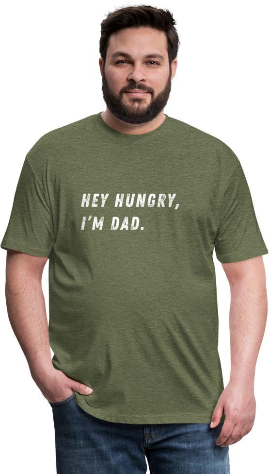 Hey Hungry, I’m Dad-  Fitted Cotton/Poly T-Shirt by Next Level - heather military green