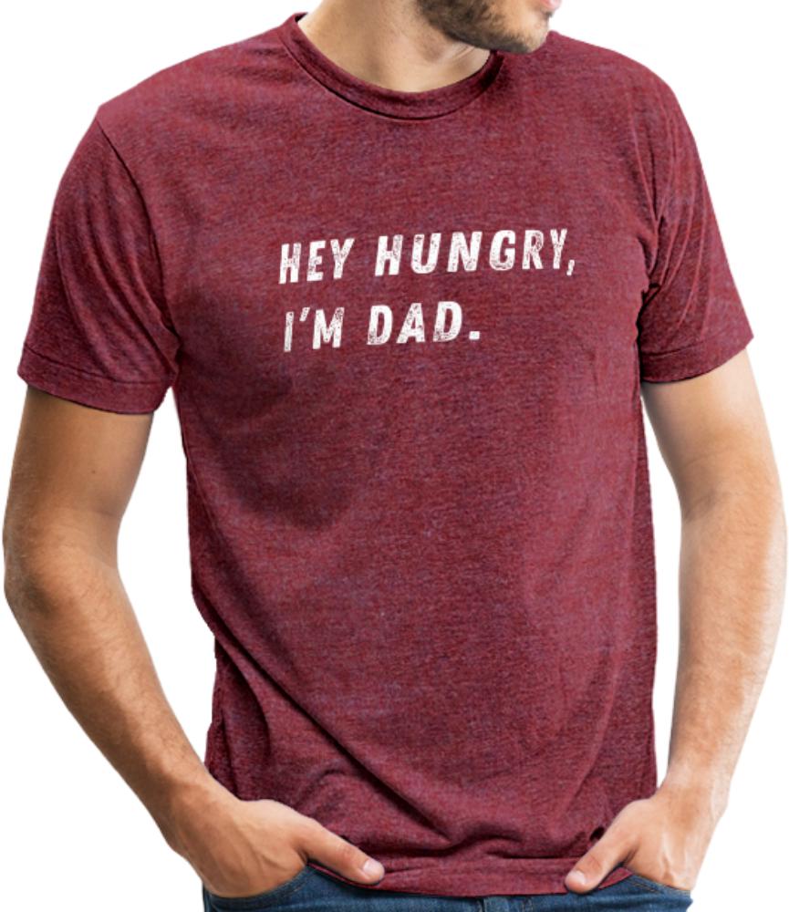 Hey Hungry, I’m Dad- Unisex Tri-Blend T-Shirt - heather cranberry