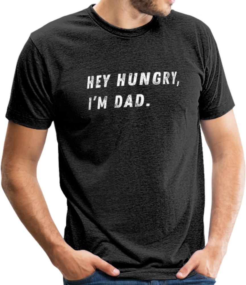 Hey Hungry, I’m Dad- Unisex Tri-Blend T-Shirt - heather black