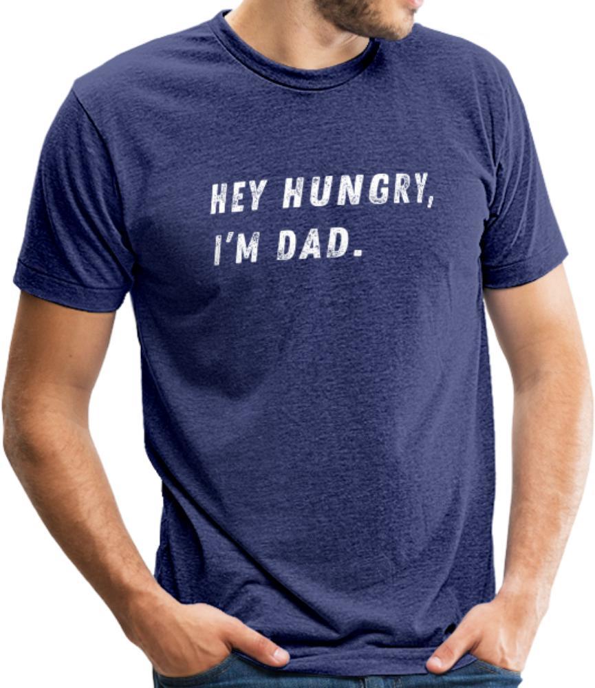 Hey Hungry, I’m Dad- Unisex Tri-Blend T-Shirt - heather indigo