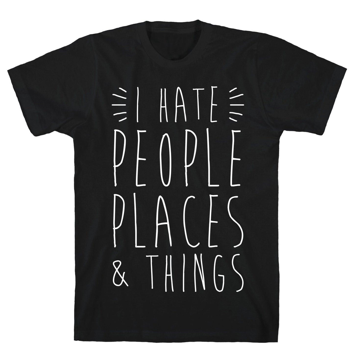 I Hate People Places And Things Black Unisex Cotton Tee