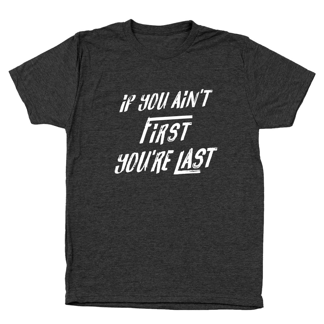 If You Aint First You're Last Men's Tri-Blend T-Shirt