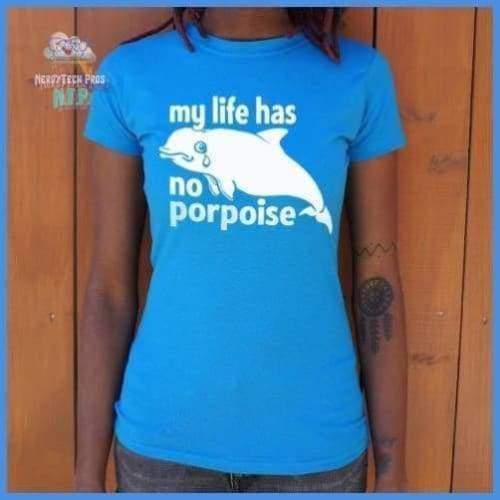 My Life Has No Porpoise (Ladies)