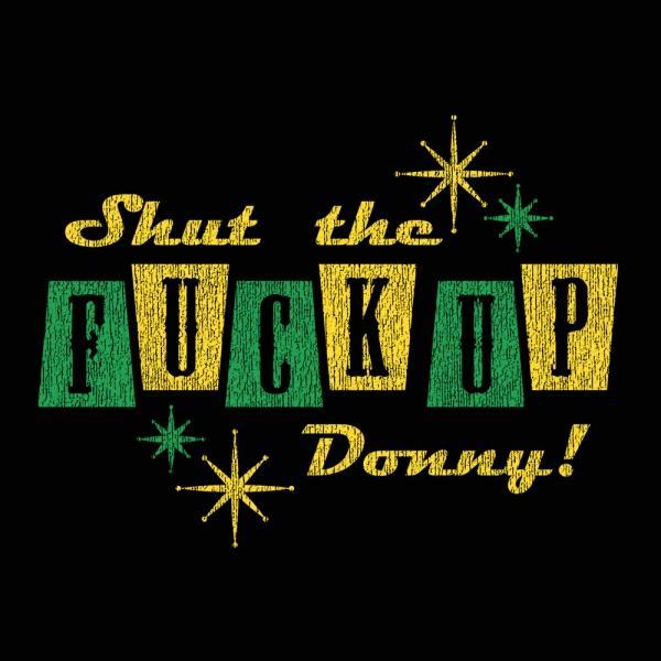 Shut The F Up Donny Men's T-Shirt