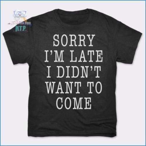 Sorry I'm Late I Didn't Want To Come (Mens)