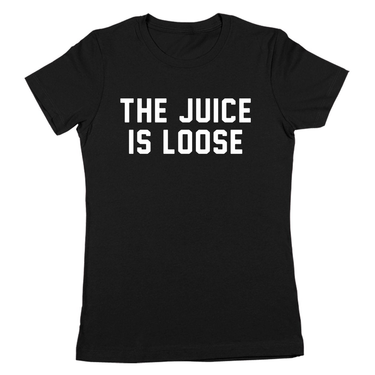 The Juice Is Loose Women's Fit T-Shirt
