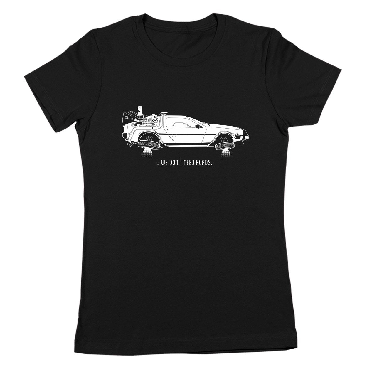 We Dont Need Roads Women's Fit T-Shirt