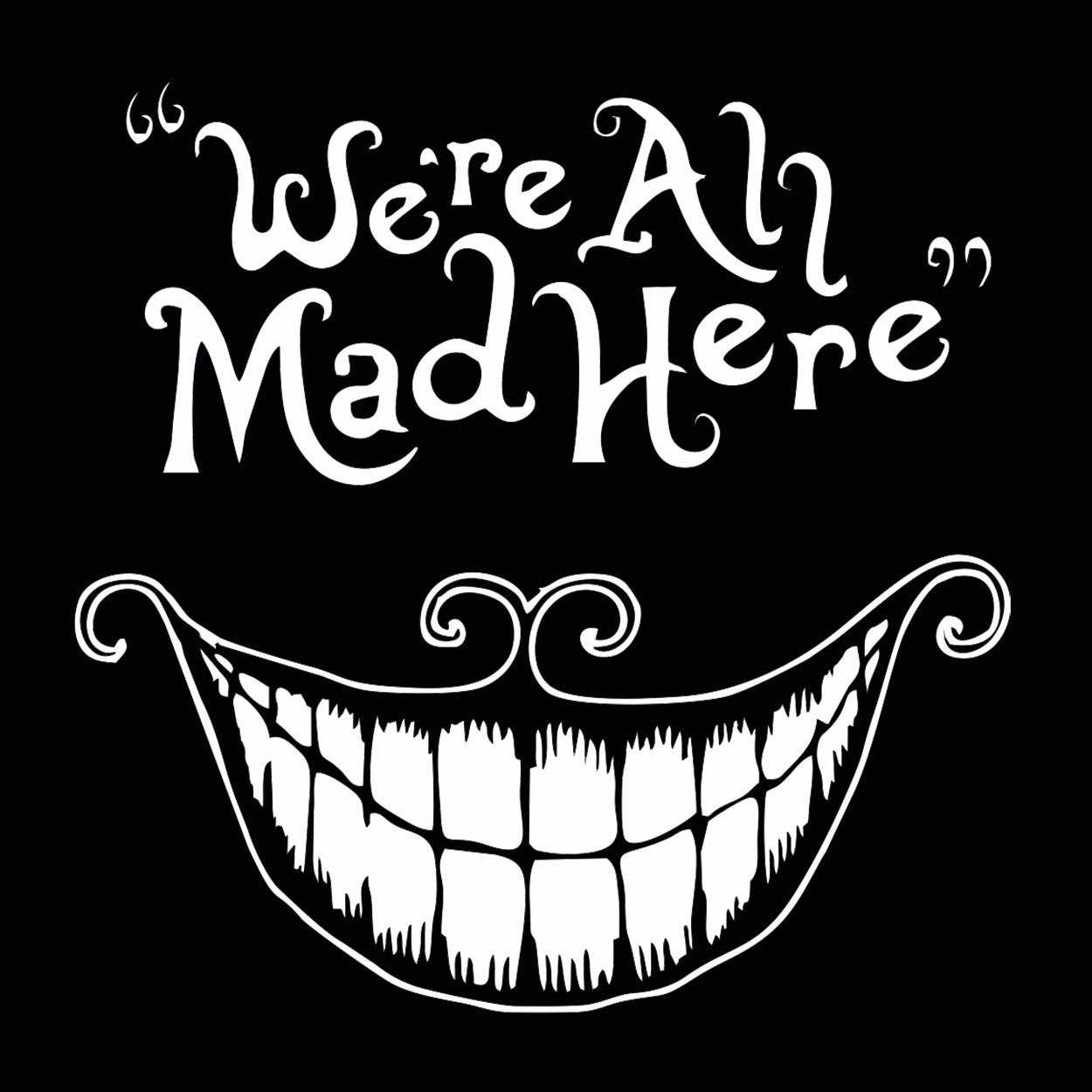 We're All Mad Here Men's T-Shirt