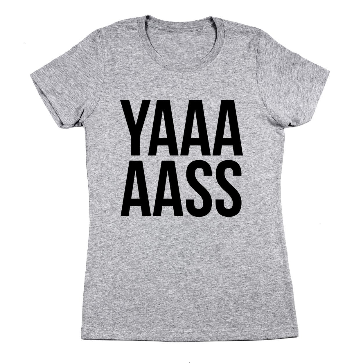 Yaaaaass Women's Fit T-Shirt