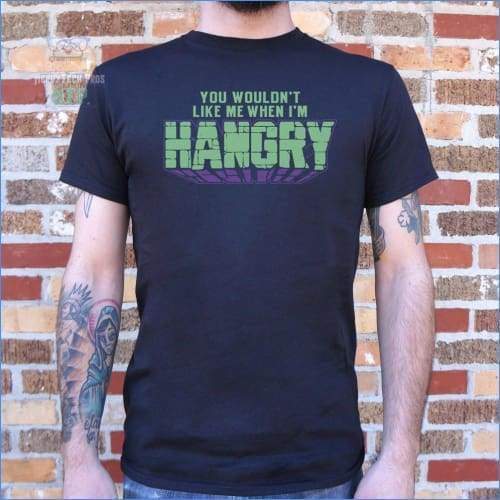You Wouldn't Like Me When I'm Hangry (Mens)