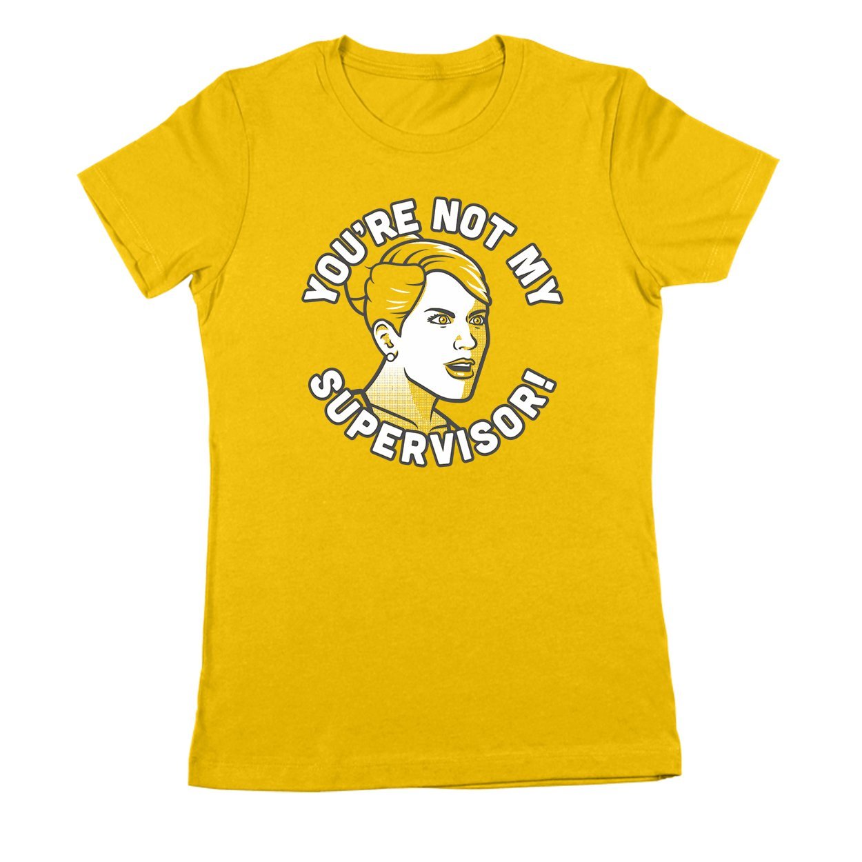 You're Not My Supervisor Women's Fit T-Shirt